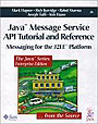 Java(TM) Message Service API Tutorial and Reference: Messaging for the J2EE(TM) Platform