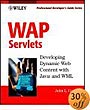 WAP Servlets: Developing Dynamic Web Content With Java and WML (With CD-ROM)